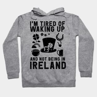 Ireland travel saying for Tired of not being in Ireland Hoodie